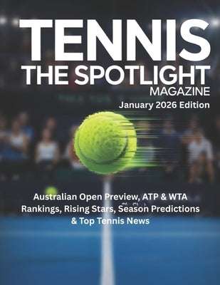 TENNIS THE SPOTLIGHT MAGAZINE January 2026 Edition: Australian Open Preview, ATP & WTA Rankings, Rising Stars, Season Predictions & Top Tennis News by Deep