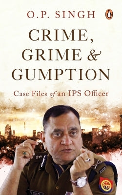 Crime, Grime and Gumption by Singh, Op