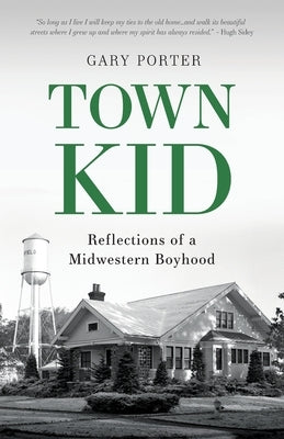 Town Kid: Reflections of a Midwestern Boyhood by Porter, Gary