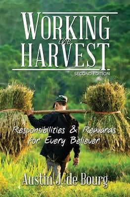 Working the Harvest: Second Edition by De Bourg, Austin J.