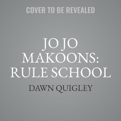 Jo Jo Makoons: Rule School by Quigley, Dawn