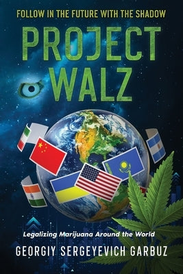 Project Walz: Legalizing Marijuana Around the World by Garbuz, Georgiy Sergeyevich