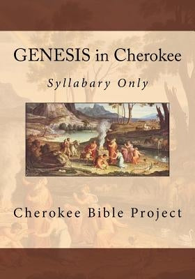 GENESIS in Cherokee: Syllabary Only by Wilkes, Brian