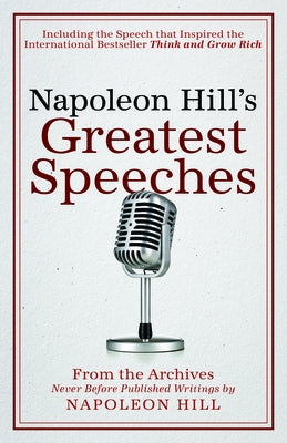 Napoleon Hill's Greatest Speeches: An Official Publication of the Napoleon Hill Foundation by Hill, Napoleon