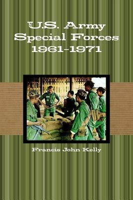 U.S. Army Special Forces 1961-1971 by Kelly, Francis John
