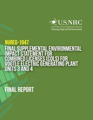 Final Supplemental Environmental Impact Statement for Combined Licenses (COLs) for Vogtle Electric Generating Plant Units 3 and 4 by U. S. Nuclear Regulatory Commission