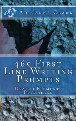 365 First Line Writing Prompts by Clark, Adrienne M.