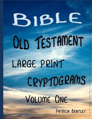 Bible Old Testament Large Print Cryptograms: Volume One by Bentley, Patricia
