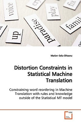 Distortion Constraints in Statistical Machine Translation by Olteanu, Marian Gelu