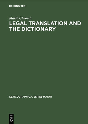 Legal Translation and the Dictionary by Chromá, Marta
