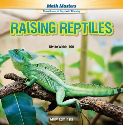 Raising Reptiles: Divide Within 100 by Kaminski, Mary