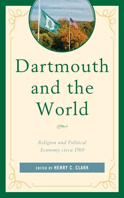 Dartmouth and the World: Religion and Political Economy circa 1769 by Clark, Henry C.