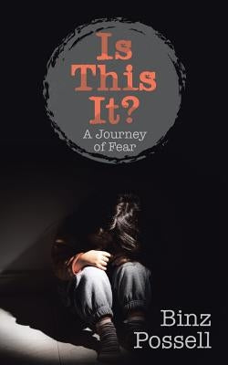 Is This It?: A Journey of Fear by Possell, Binz