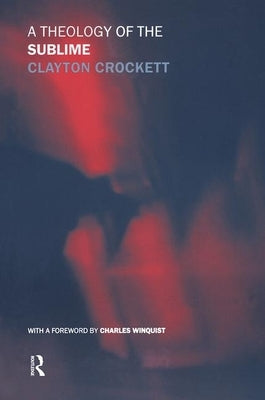 A Theology of the Sublime by Crockett, Clayton