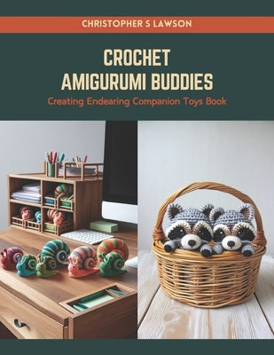 Crochet Amigurumi Buddies: Creating Endearing Companion Toys Book by Lawson, Christopher S.