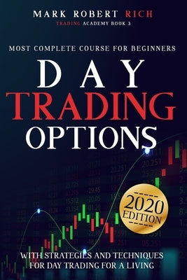 Day Trading Options: Most Complete Course for Beginners with Strategies and Techniques for Day Trading for a Living by Rich, Mark Robert