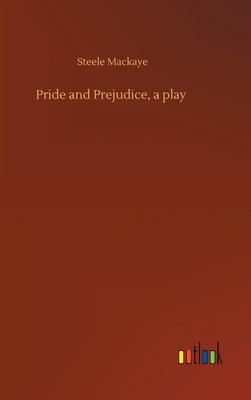 Pride and Prejudice, a play by Mackaye, Steele