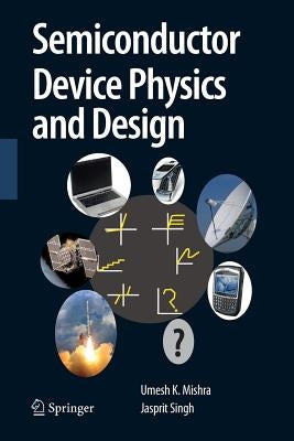 Semiconductor Device Physics and Design by Mishra, Umesh
