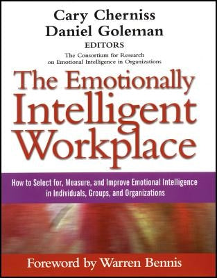 The Emotionally Intelligent Workplace: How to Select For, Measure, and Improve Emotional Intelligence in Individuals, Groups, and Organizations by Cherniss, Cary