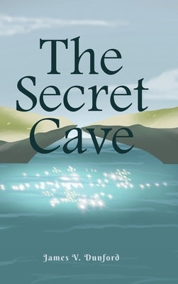 The Secret Cave by Dunford, James V.