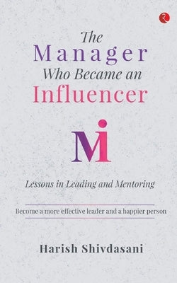 The Manager Who Became an Influencer by Shivdasani, Harish