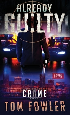 Already Guilty: A C.T. Ferguson Crime Novel by Fowler, Tom