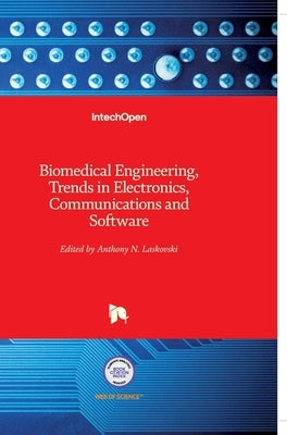 Biomedical Engineering, Trends in Electronics: Communications and Software by Laskovski, Anthony