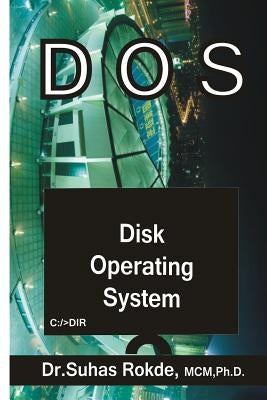 DOS: Disk Operating System by Rokde, Dr Suhas