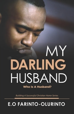 My Darling Husband: Who is a Husband? by Farinto-Olurinto, E. O.