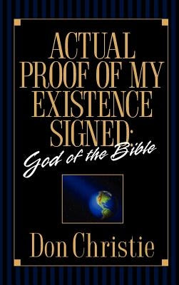 Actual Proof of My Existence signed: God of the Bible by Christie, Don