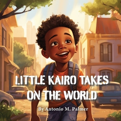 Little Kairo Takes On The World by Palmer, Antonio M.