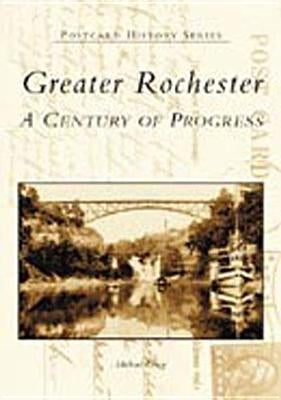 Greater Rochester: A Century of Progress by Leavy, Michael