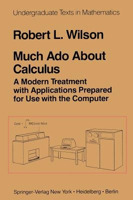 Much ADO about Calculus: A Modern Treatment with Applications Prepared for Use with the Computer by Wilson, R. L.
