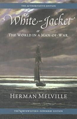 White-Jacket; Or, the World in a Man-Of-War: Volume Five by Melville, Herman