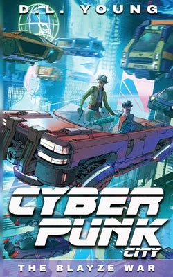 Cyberpunk City Book Three: The Blayze War by Young, D. L.
