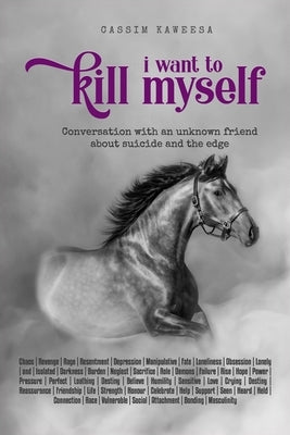 I Want to Kill Myself: Conversation with an unknown friend about suicide and the edge by Kaweesa, Cassim