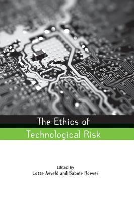 The Ethics of Technological Risk by Asveld, Lotte