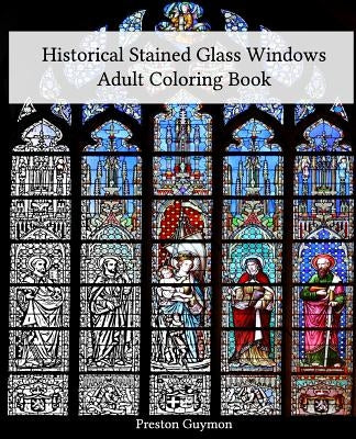 Historical Stained Glass Windows Adult Coloring Book by Guymon, Preston