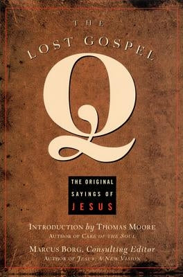 The Lost Gospel Q: The Original Sayings of Jesus by Borg, Marcus J.