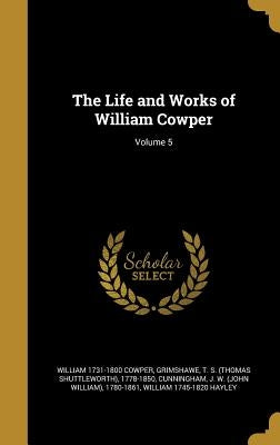 The Life and Works of William Cowper; Volume 5 by Cowper, William 1731-1800