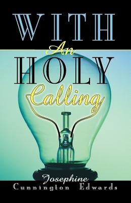 With an Holy Calling by Edwards, Josephine Cunnington