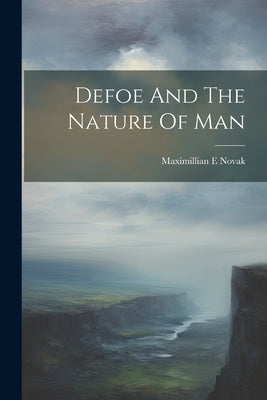 Defoe And The Nature Of Man by Novak, Maximillian E.