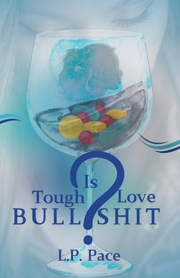 Is Tough Love Bullshit? by Pace, L. P.