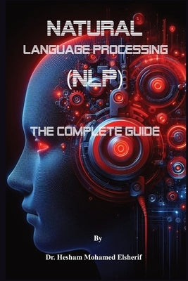 Natural Language Processing (NLP): The Complete Guide by Elsherif, Hesham Mohamed