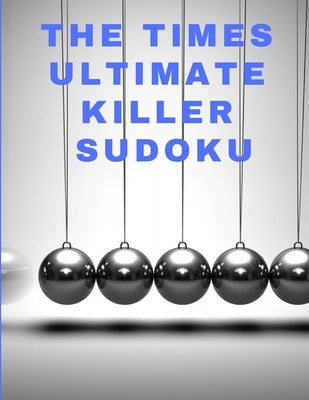 The times ultimate killer sudoku: 200 of the deadliest Sudoku puzzles, Easy to Very Hard Level, Giant Bargain Sudoku Puzzle Book,4 Books in 1 by Daly, Ben´s