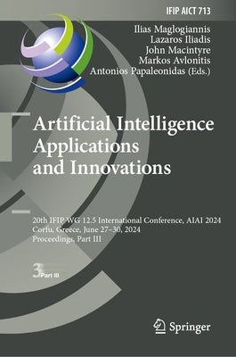 Artificial Intelligence Applications and Innovations: 20th Ifip Wg 12.5 International Conference, Aiai 2024, Corfu, Greece, June 27-30, 2024, Proceedi by Maglogiannis, Ilias