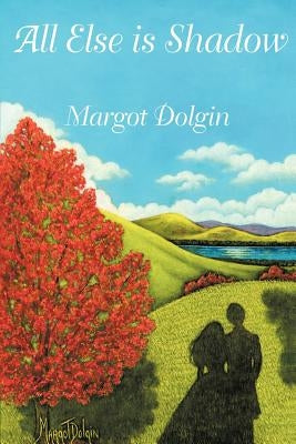 All Else is Shadow by Dolgin, Margot