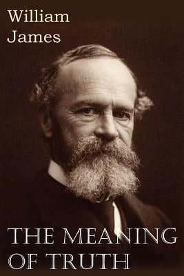 The Meaning of Truth by James, William