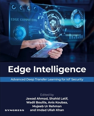Edge Intelligence: Advanced Deep Transfer Learning for Iot Security by Ahmad, Jawad