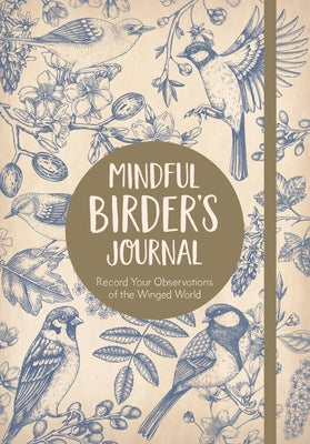 The Mindful Birder's Journal: Record Your Observations of the Winged World by Paluso, Keith